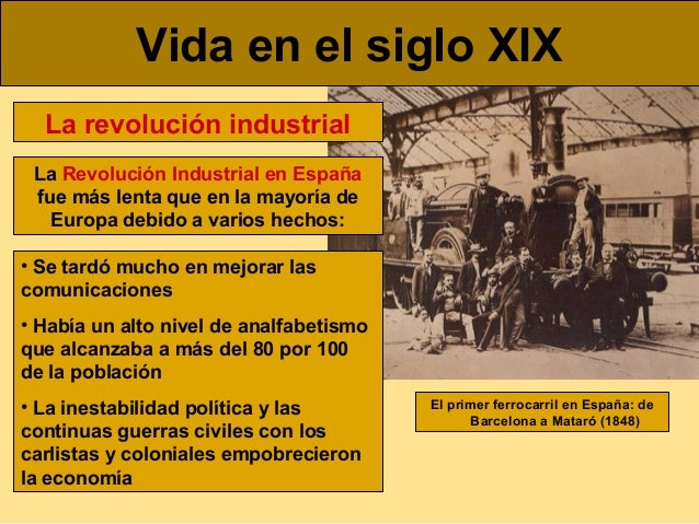 Vida en el siglo XIX
La revoluciÃ³n industrial
La RevoluciÃ³n Industrial en EspaÃ±a
fue mÃ¡s lenta que en la mayorÃ­a de
Europa...