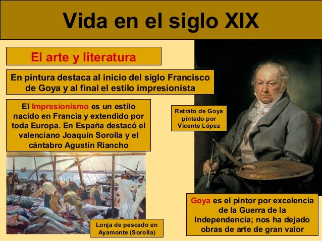 Vida en el siglo XIX
El arte y literatura
En pintura destaca al inicio del siglo Francisco
de Goya y al final el estilo im...