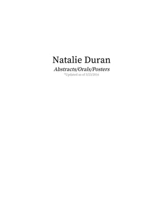 Natalie Duran
Abstracts/Orals/Posters
*Updated as of 5/23/2016
 