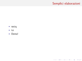 .
.
.
.
.
.
.
.
.
.
.
.
.
.
.
.
.
.
.
.
.
.
.
.
.
.
.
.
.
.
.
.
.
.
.
.
.
.
.
.
Semplici elaborazioni
• uniq
• tr
• Demo!
 