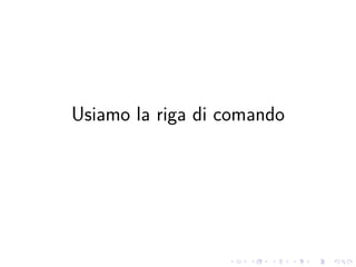 .
.
.
.
.
.
.
.
.
.
.
.
.
.
.
.
.
.
.
.
.
.
.
.
.
.
.
.
.
.
.
.
.
.
.
.
.
.
.
.
Usiamo la riga di comando
 