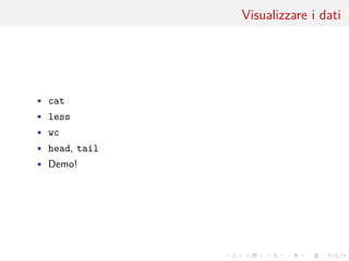.
.
.
.
.
.
.
.
.
.
.
.
.
.
.
.
.
.
.
.
.
.
.
.
.
.
.
.
.
.
.
.
.
.
.
.
.
.
.
.
Visualizzare i dati
• cat
• less
• wc
• head, tail
• Demo!
 