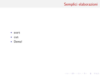 .
.
.
.
.
.
.
.
.
.
.
.
.
.
.
.
.
.
.
.
.
.
.
.
.
.
.
.
.
.
.
.
.
.
.
.
.
.
.
.
Semplici elaborazioni
• sort
• cut
• Demo!
 