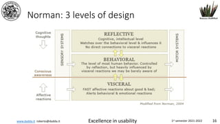 www.dadda.it roberto@dadda.it Excellence in usability 1st semester 2021-2022 16
Norman: 3 levels of design
 