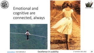 www.dadda.it roberto@dadda.it Excellence in usability 1st semester 2021-2022 24
Emotional and
cognitive are
connected, always
 