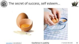 www.dadda.it roberto@dadda.it Excellence in usability 1st semester 2021-2022 32
The secret of success, self esteem…
 