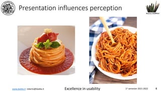 www.dadda.it roberto@dadda.it Excellence in usability 1st semester 2021-2022 4
Presentation influences perception
 