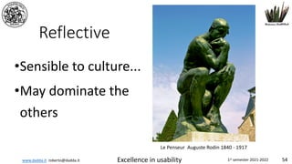 www.dadda.it roberto@dadda.it Excellence in usability 1st semester 2021-2022 54
Reflective
•Sensible to culture...
•May dominate the
others
Le Penseur Auguste Rodin 1840 - 1917
 