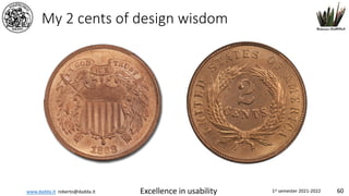 www.dadda.it roberto@dadda.it Excellence in usability 1st semester 2021-2022 60
My 2 cents of design wisdom
 