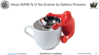 www.dadda.it roberto@dadda.it Excellence in usability 1st semester 2021-2022 9
Alessi ASP09 Te O Tea Strainer by Stefano Pirovano
 