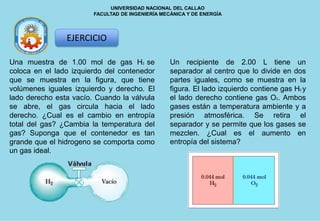 UNIVERSIDAD NACIONAL DEL CALLAO
FACULTAD DE INGENIERÍA MECÁNICA Y DE ENERGÍA
EJERCICIO
Una muestra de 1.00 mol de gas H2 s...