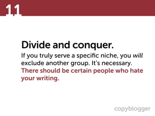 Divide and conquer.
If you truly serve a speciﬁc niche, you will
exclude another group. It’s necessary.
There should be ce...