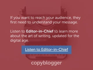 If you want to reach your audience, they
ﬁrst need to understand your message.
Listen to Editor-in-Chief to learn more
about the art of writing, updated for the
digital age.
Listen to Editor-in-Chief
 