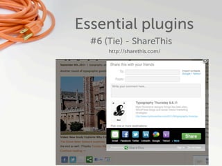 Essential plugins
  #6 (Tie) - ShareThis
      http://sharethis.com/
 