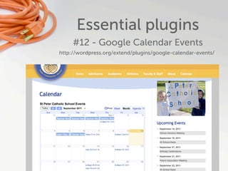 Essential plugins
     #12 - Google Calendar Events
http://wordpress.org/extend/plugins/google-calendar-events/
 