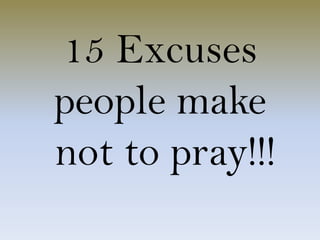 15 Excuses people make not to pray!!! 
