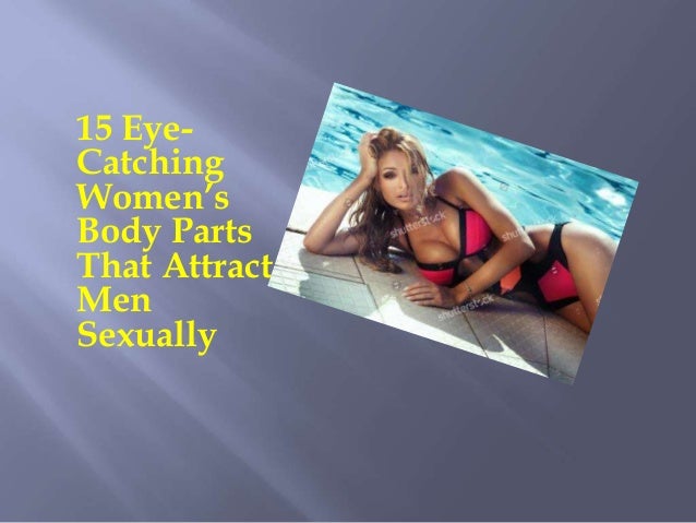 15 Eye Catching Women S Body Parts That Attract Men Sexually Getupw