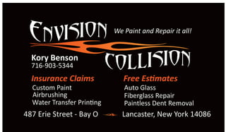 We Paint and Repair it all!
Kory Benson
716-903-5344
487 Erie Street - Bay O Lancaster, New York 14086
Insurance Claims Free Estimates
Custom Paint
Paintless Dent Removal
Fiberglass Repair
Auto Glass
Airbrushing
Water Transfer Printing
 