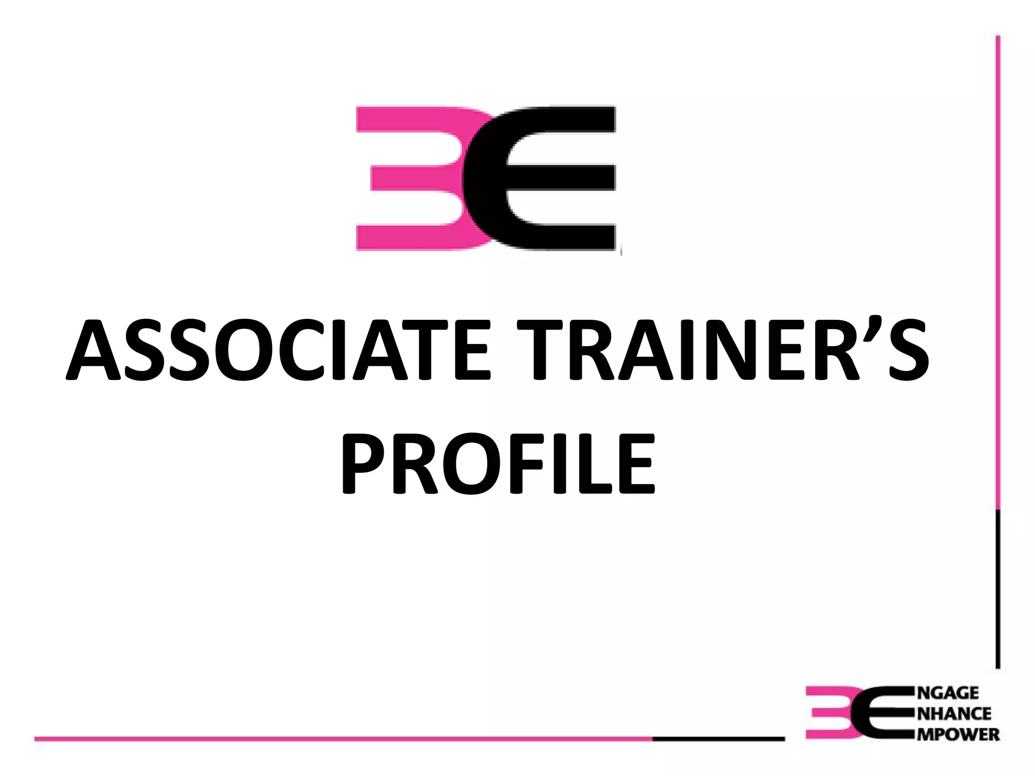 ASSOCIATE TRAINER’S
PROFILE
 
