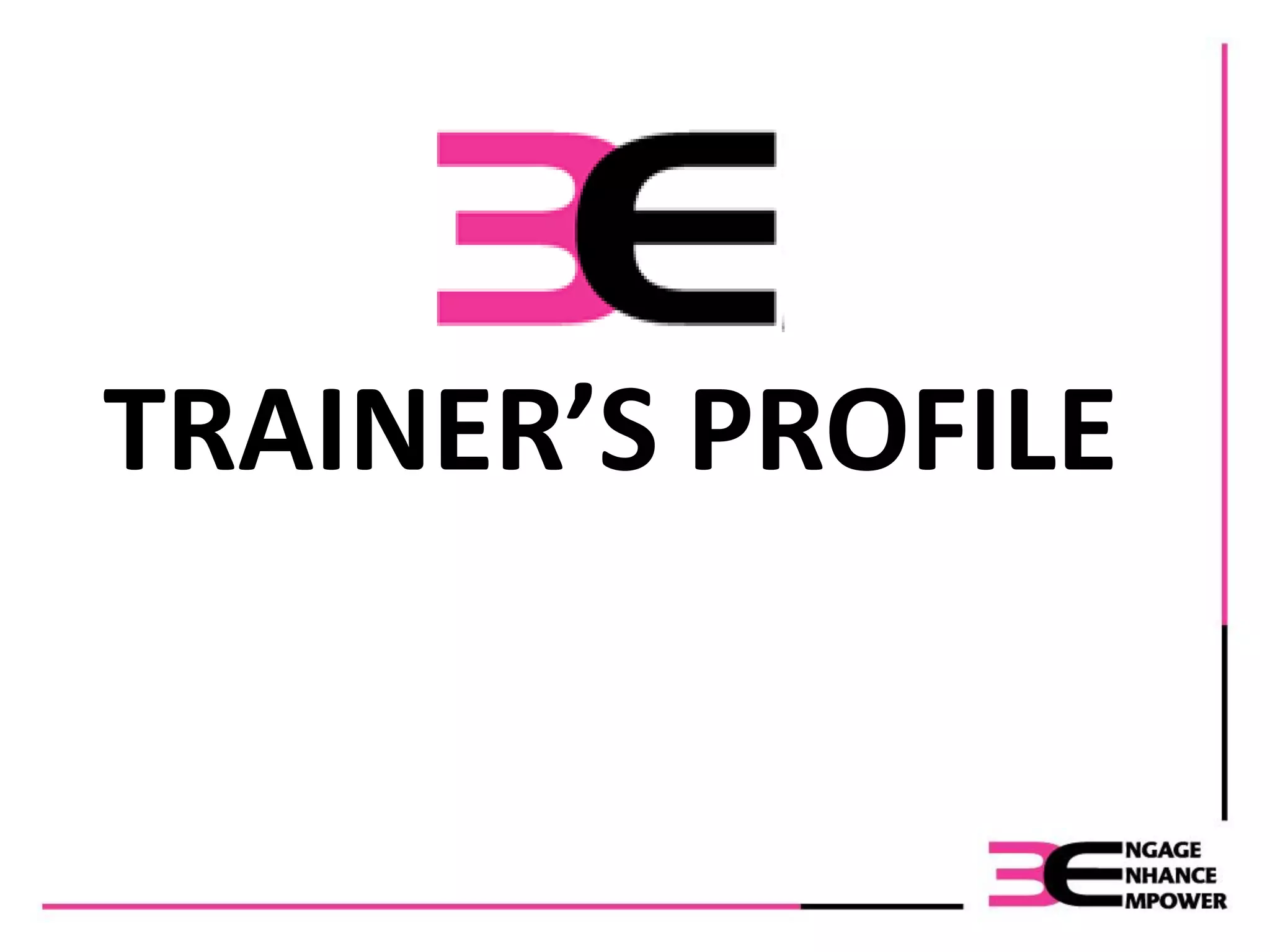TRAINER’S PROFILE
 