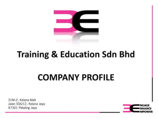 Training & Education Sdn Bhd
COMPANY PROFILE
 