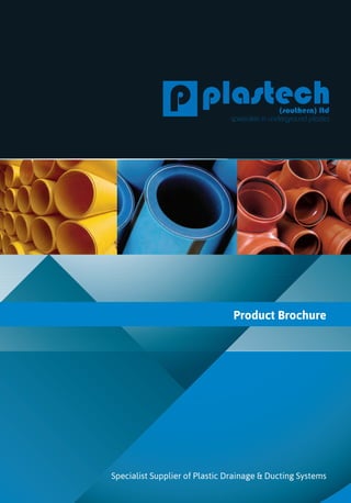 Product Brochure
Specialist Supplier of Plastic Drainage & Ducting Systems
Plastech brochure - 1 up version:Layout 1 27/02/2015 12:01 Page 1
 