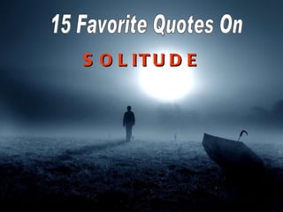 15 Favorite Quotes On SOLITUDE 