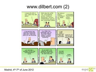 www.dilbert.com (2)




Madrid, 4th-7th of June 2012
 