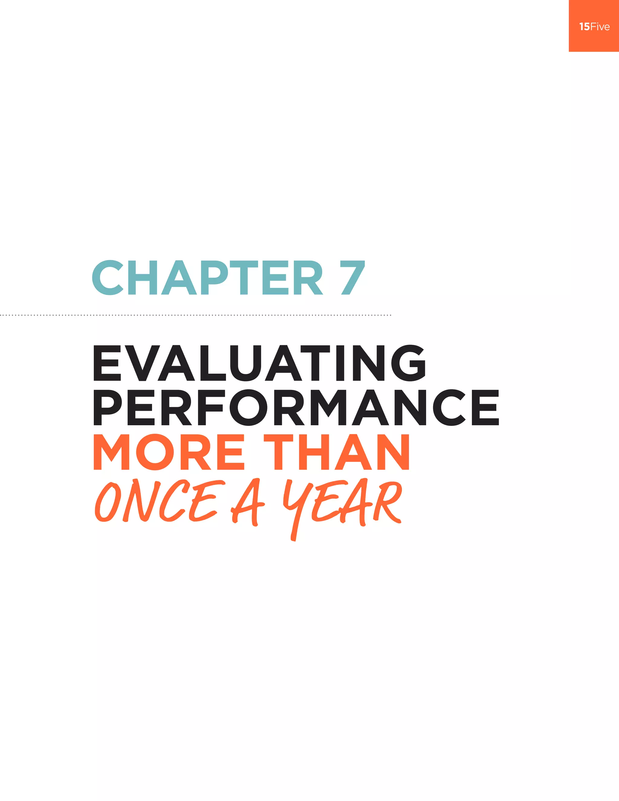 CHAPTER 7
EVALUATING
PERFORMANCE
MORE THAN
ONCE A YEAR
 