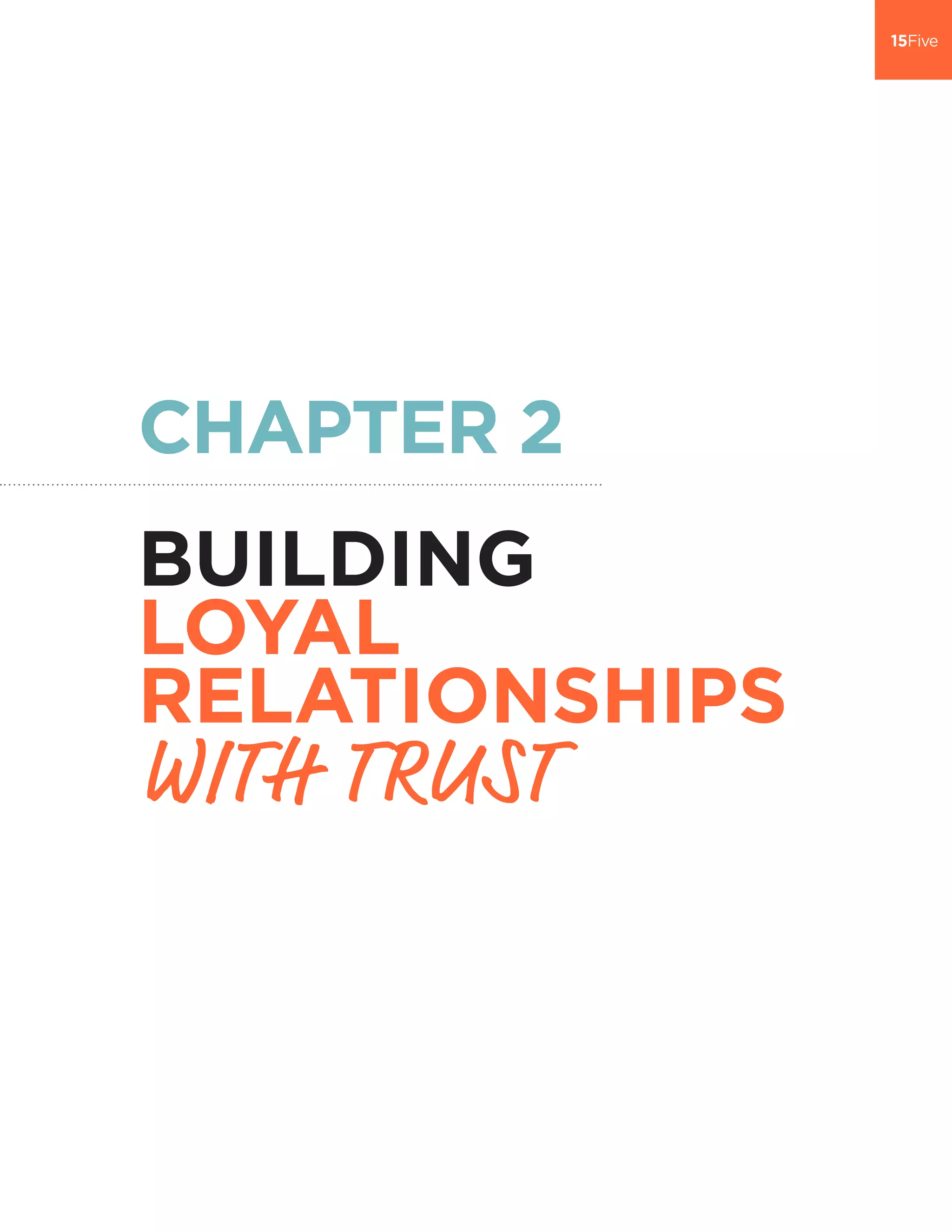 CHAPTER 2
BUILDING
LOYAL
RELATIONSHIPS
WITH TRUST
 