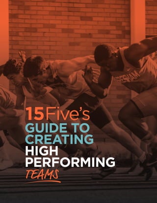 GUIDE TO
CREATING
HIGH
PERFORMING
TEAMS
15Five’s
 