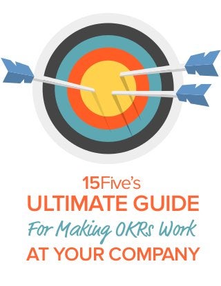 ULTIMATE GUIDE
For Making OKRs Work
AT YOUR COMPANY
15Five’s
 