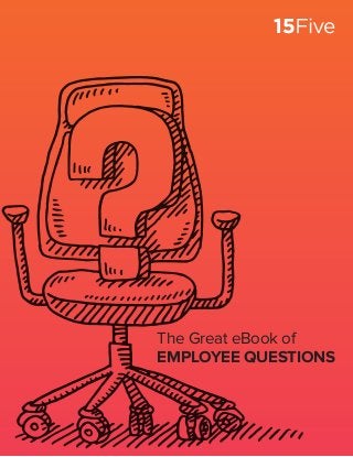 1 | The Great eBook of Employee Questions 15FIVE.COM
The Great eBook of
EMPLOYEE QUESTIONS
 