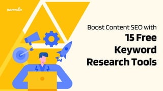 Boost Content SEO with
15Free
Keyword
ResearchTools
narrato
 