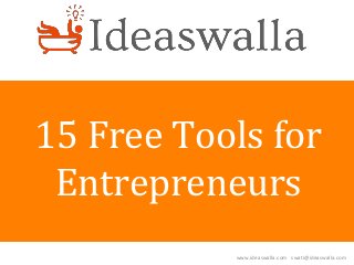 www.ideaswalla.com swati@ideaswalla.com
15 Free Tools for
Entrepreneurs
 