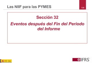 108 
Las NIIF para las PYMES 
Sección 32 
Eventos después del Fin del Periodo del Informe  