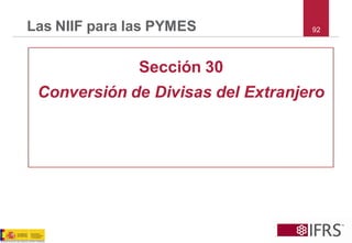92Las NIIF para las PYMES 
Sección 30 
Conversión de Divisas del Extranjero  