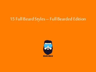 15 Full BeardStyles –FullBeardedEdition
 