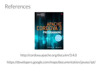References




https://developers.google.com/maps/documentation/javascript/
http://cordova.apache.org/docs/en/3.4.0
 