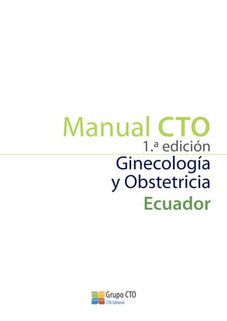 Manual CTO
1.ª edición
Ginecología
y Obstetricia
Ecuador
 