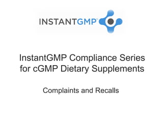InstantGMP Compliance Series
for cGMP Dietary Supplements

     Complaints and Recalls
 