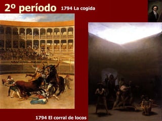 2º período      1794 La cogida




     1794 El corral de locos
 