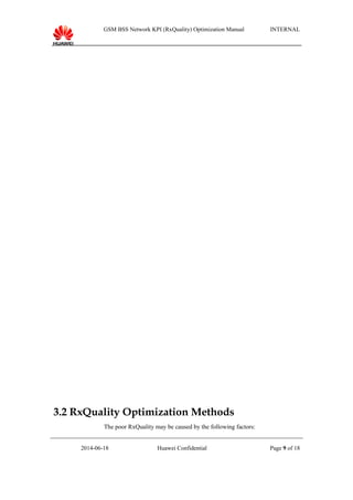 GSM BSS Network KPI (RxQuality) Optimization Manual INTERNAL
3.2 RxQuality Optimization Methods
The poor RxQuality may be caused by the following factors:
2014-06-18 Huawei Confidential Page 9 of 18
 