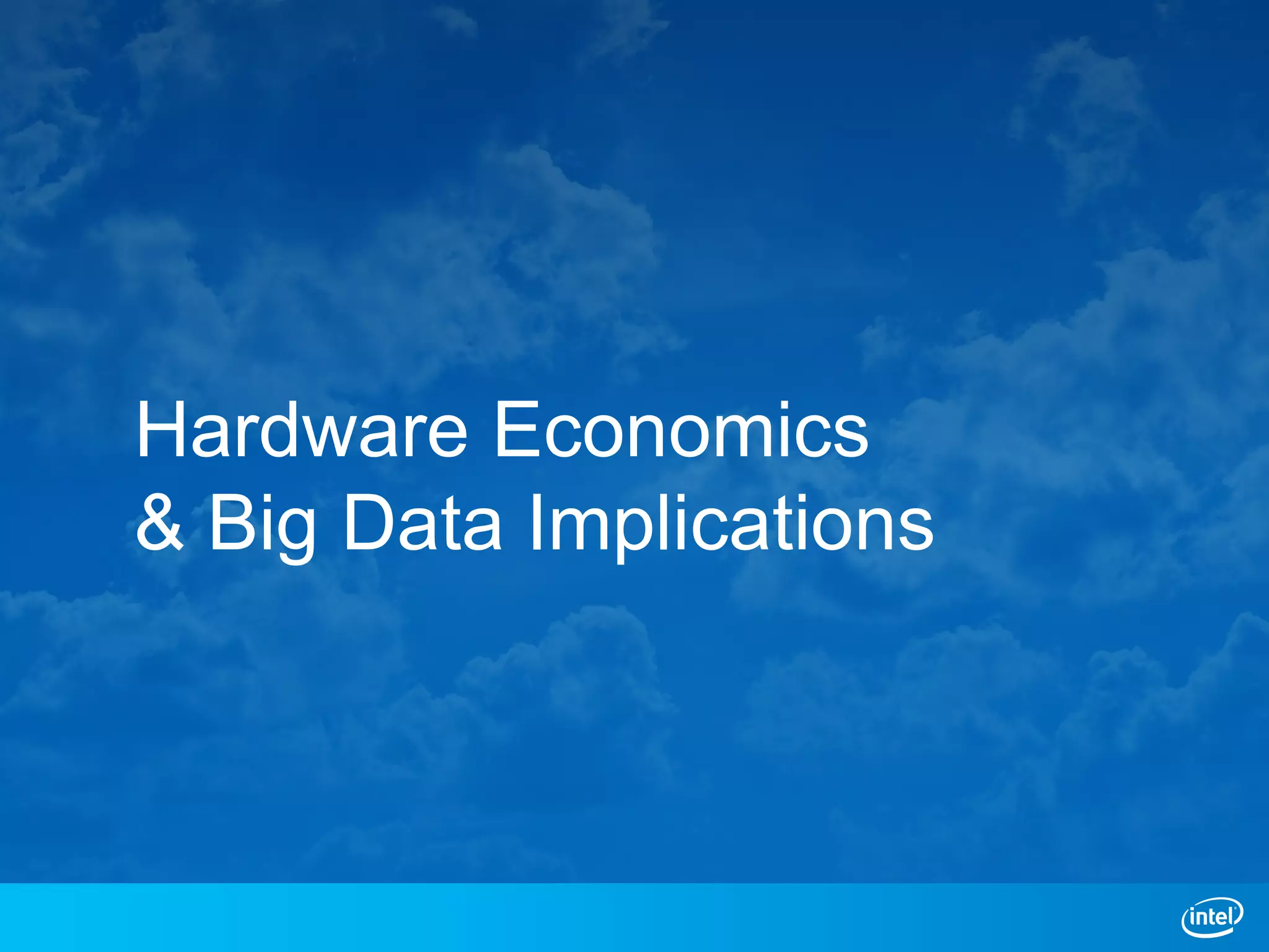 Hardware Economics
& Big Data Implications
 