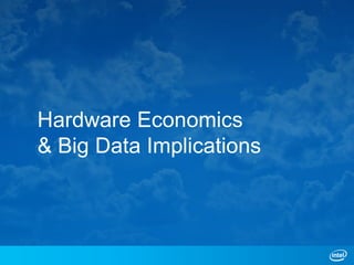 Hardware Economics
& Big Data Implications
 