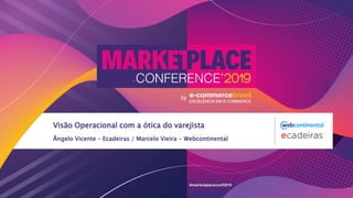 Ângelo Vicente – Ecadeiras / Marcelo Vieira - Webcontinental
Visão Operacional com a ótica do varejista
 