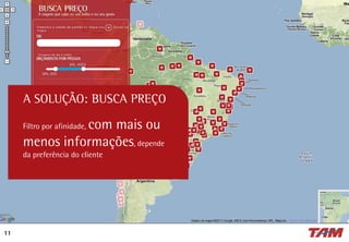 Filtro por afinidade, com mais ou
menos informações, depende
da preferência do cliente
11
A SOLUÇÃO: BUSCA PREÇO
 