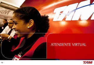 13
ATENDENTE VIRTUAL
 