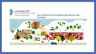 une initiative de la Fondation Berthiaume-Du
Tremblay
 