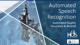 Automated
Speech
Recognition
Automated Quality
Assurance & Beyond
 